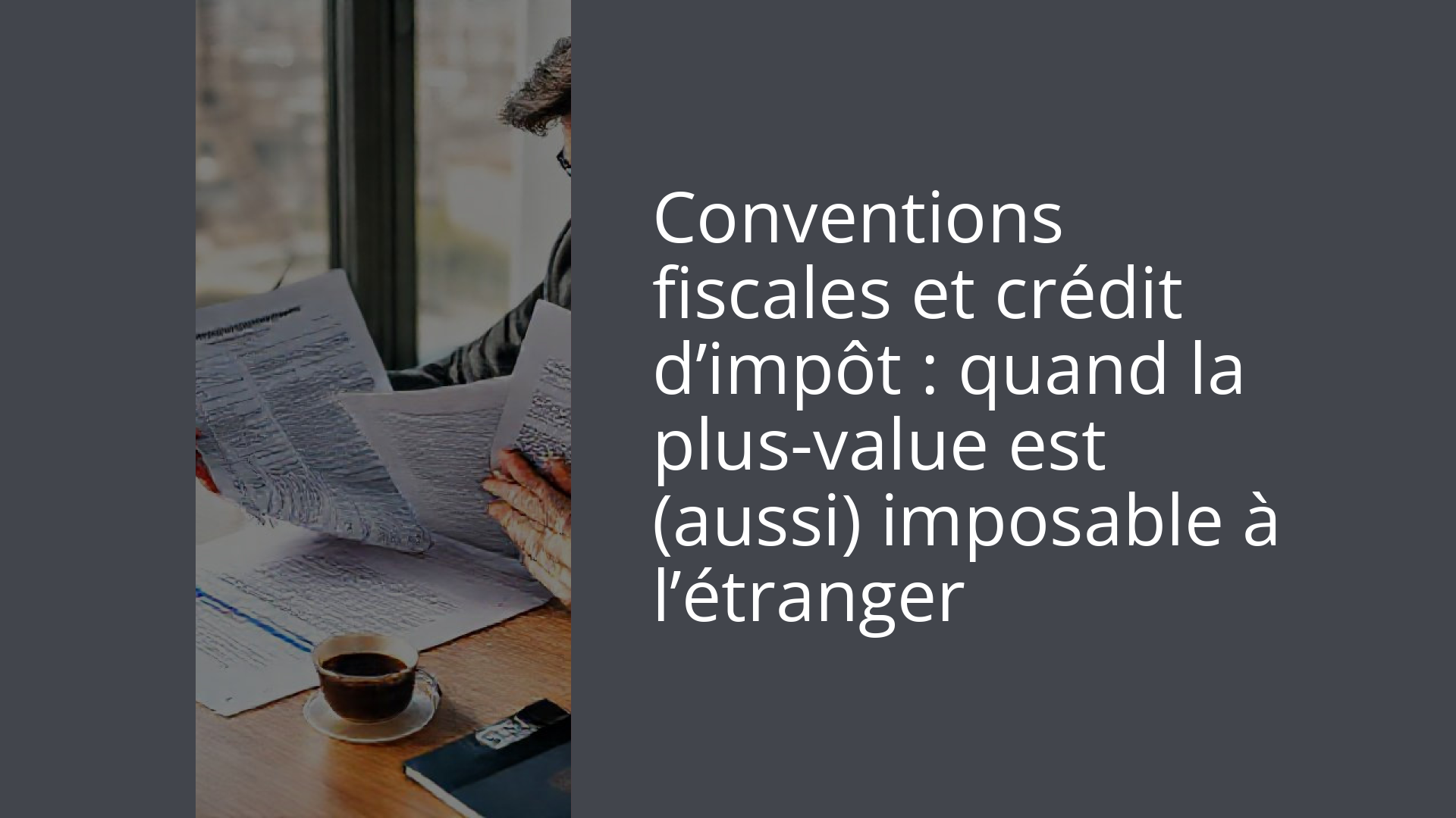 Conventions fiscales et crédit d’impôt : quand la plus-value est (aussi) imposable à l’étranger
