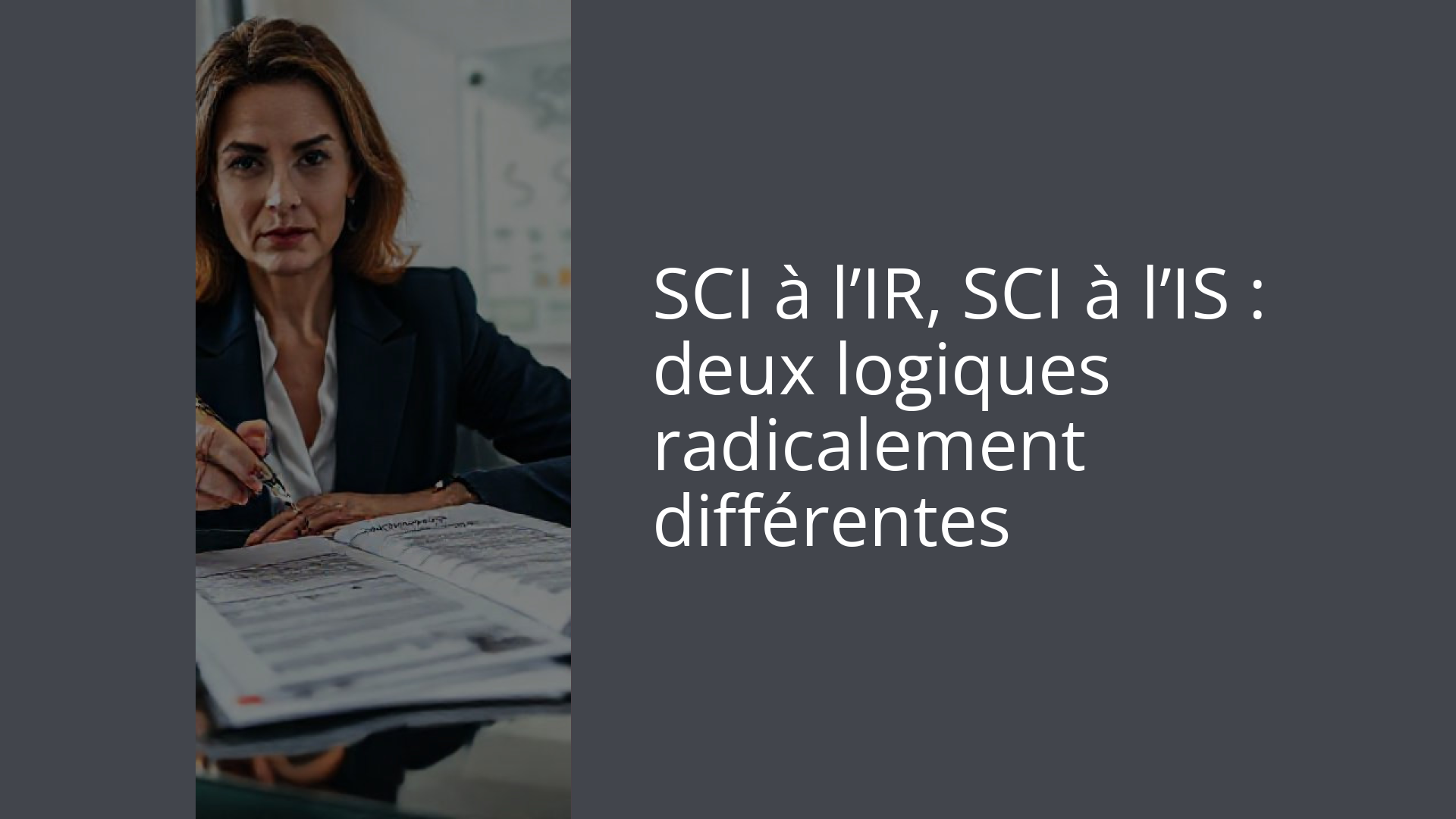 SCI à l’IR, SCI à l’IS : deux logiques radicalement différentes