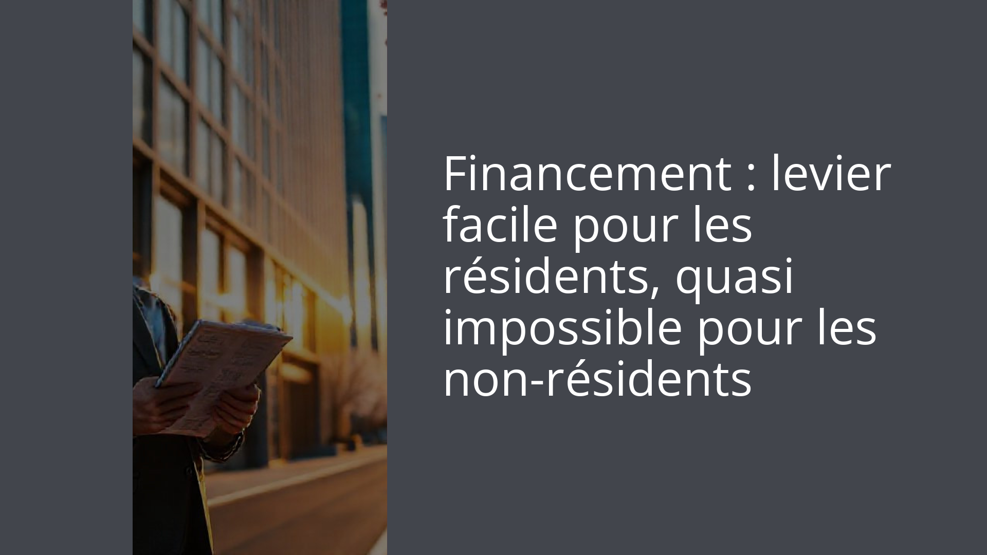 Financement : levier facile pour les résidents, quasi impossible pour les non-résidents
