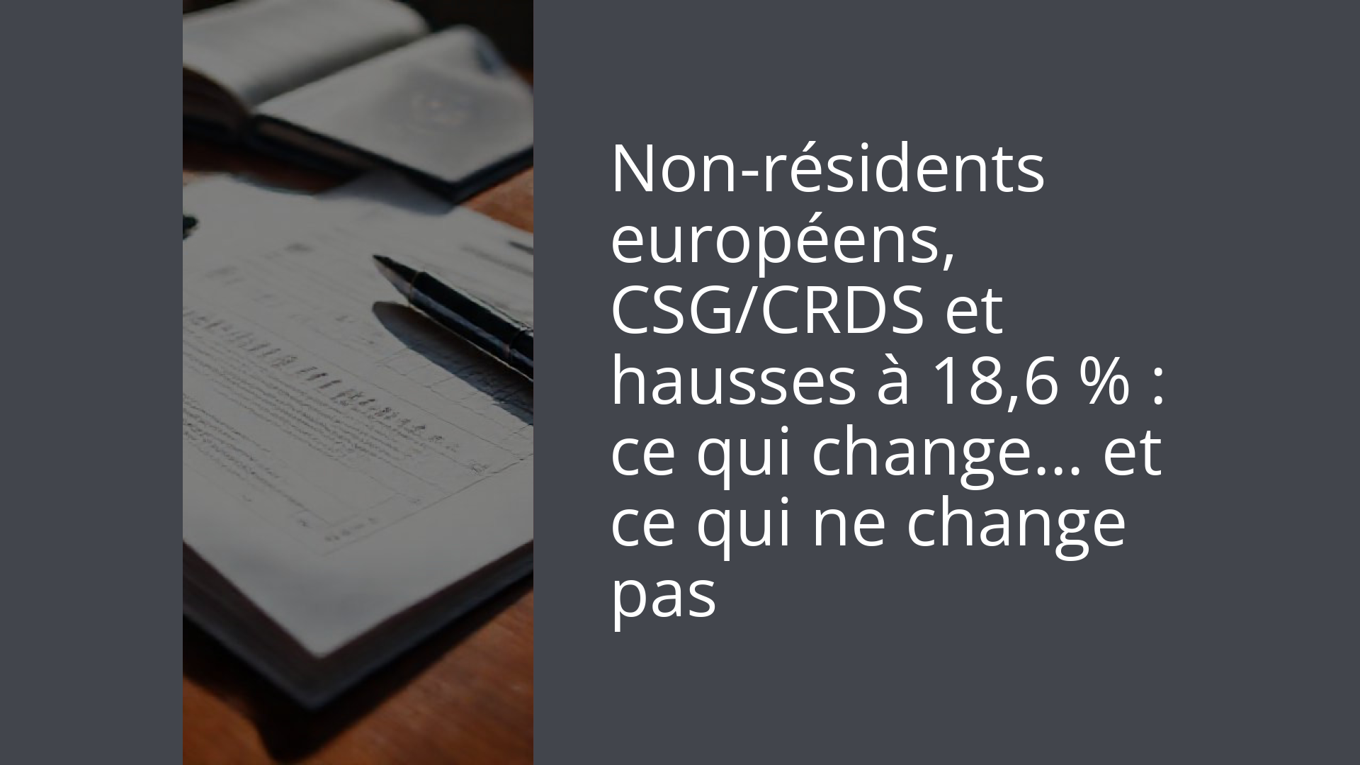 Non-résidents européens, CSG/CRDS et hausses à 18,6 % : ce qui change… et ce qui ne change pas