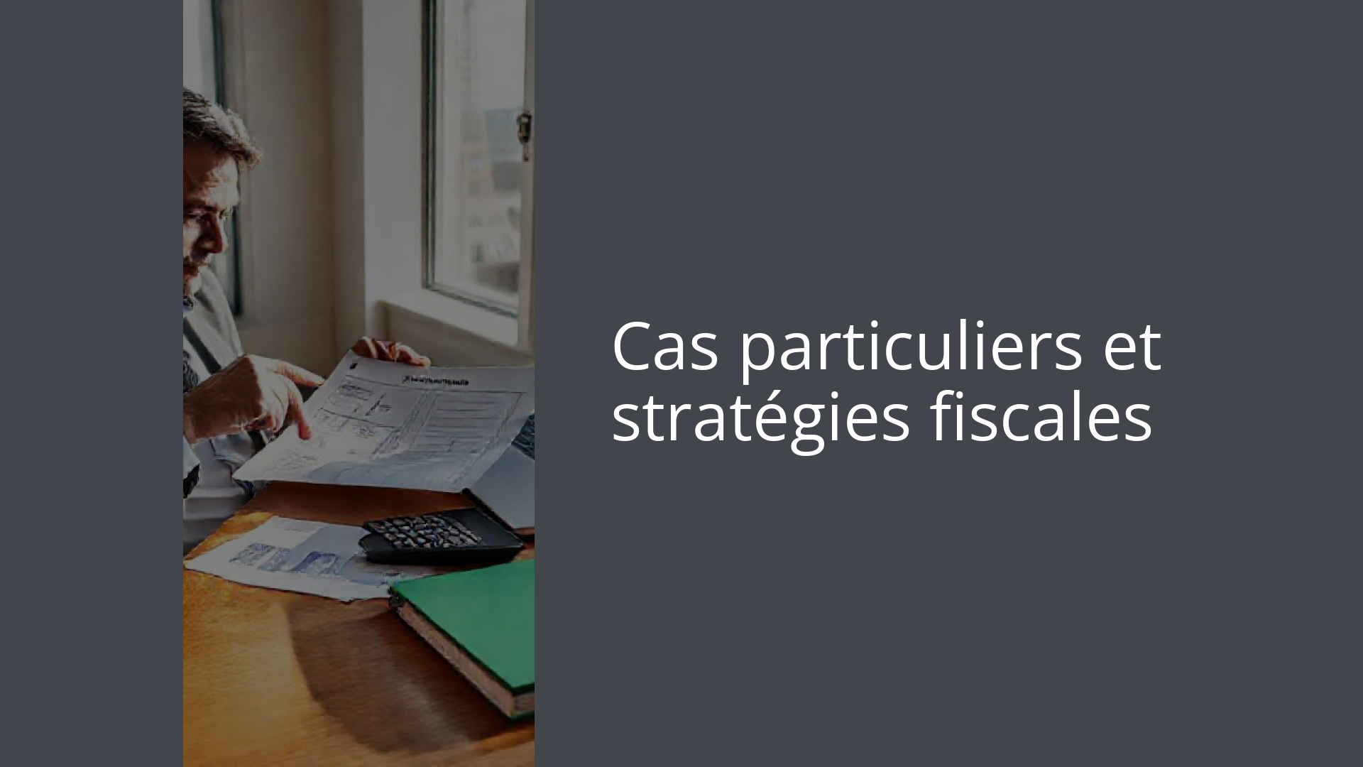 Cas particuliers et stratégies fiscales