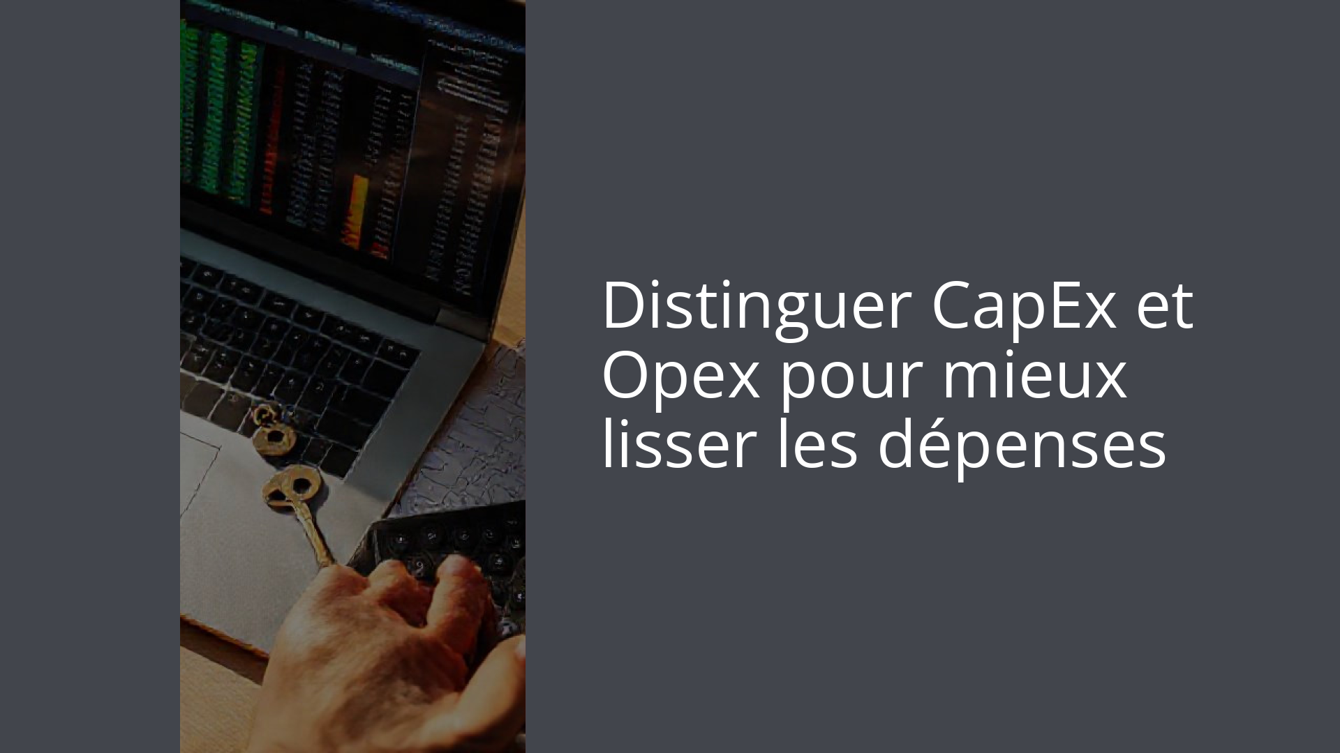 Distinguer CapEx et Opex pour mieux lisser les dépenses