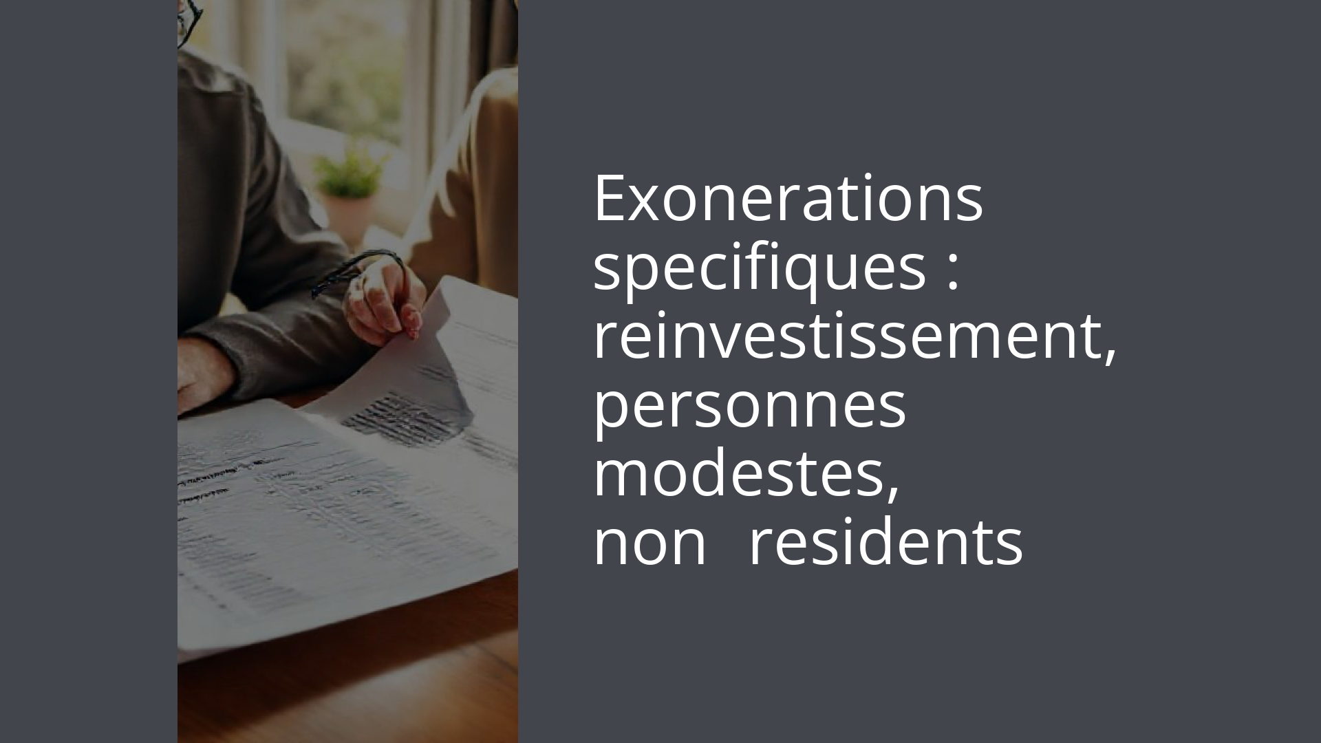 Exonerations specifiques : reinvestissement, personnes modestes, non‑residents