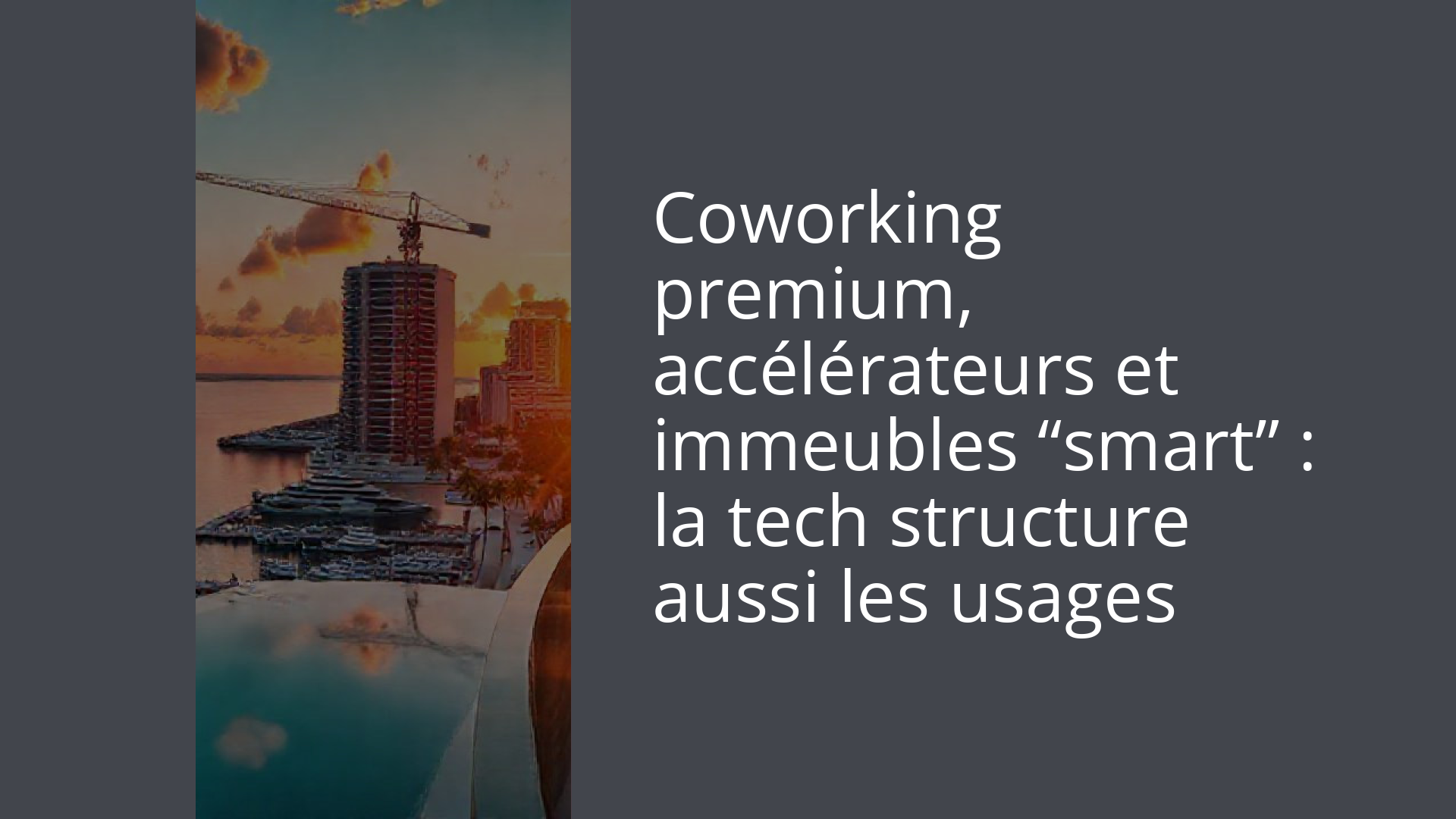 Coworking premium, accélérateurs et immeubles “smart” : la tech structure aussi les usages