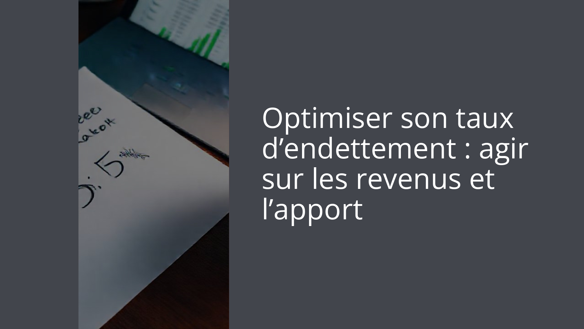 Optimiser son taux d’endettement : agir sur les revenus et l’apport