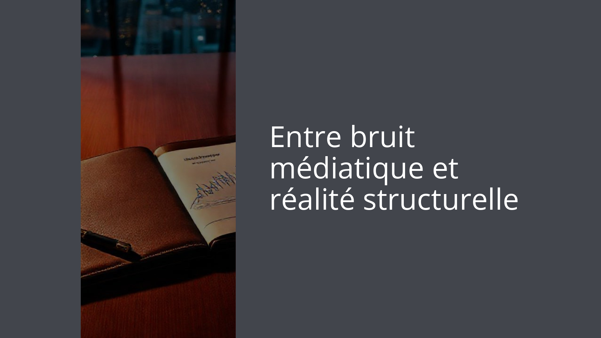 Entre bruit médiatique et réalité structurelle