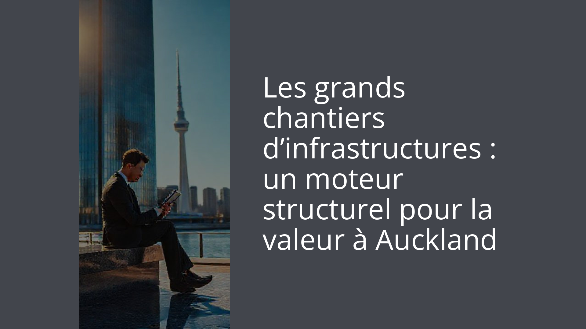 Les grands chantiers d’infrastructures : un moteur structurel pour la valeur à Auckland