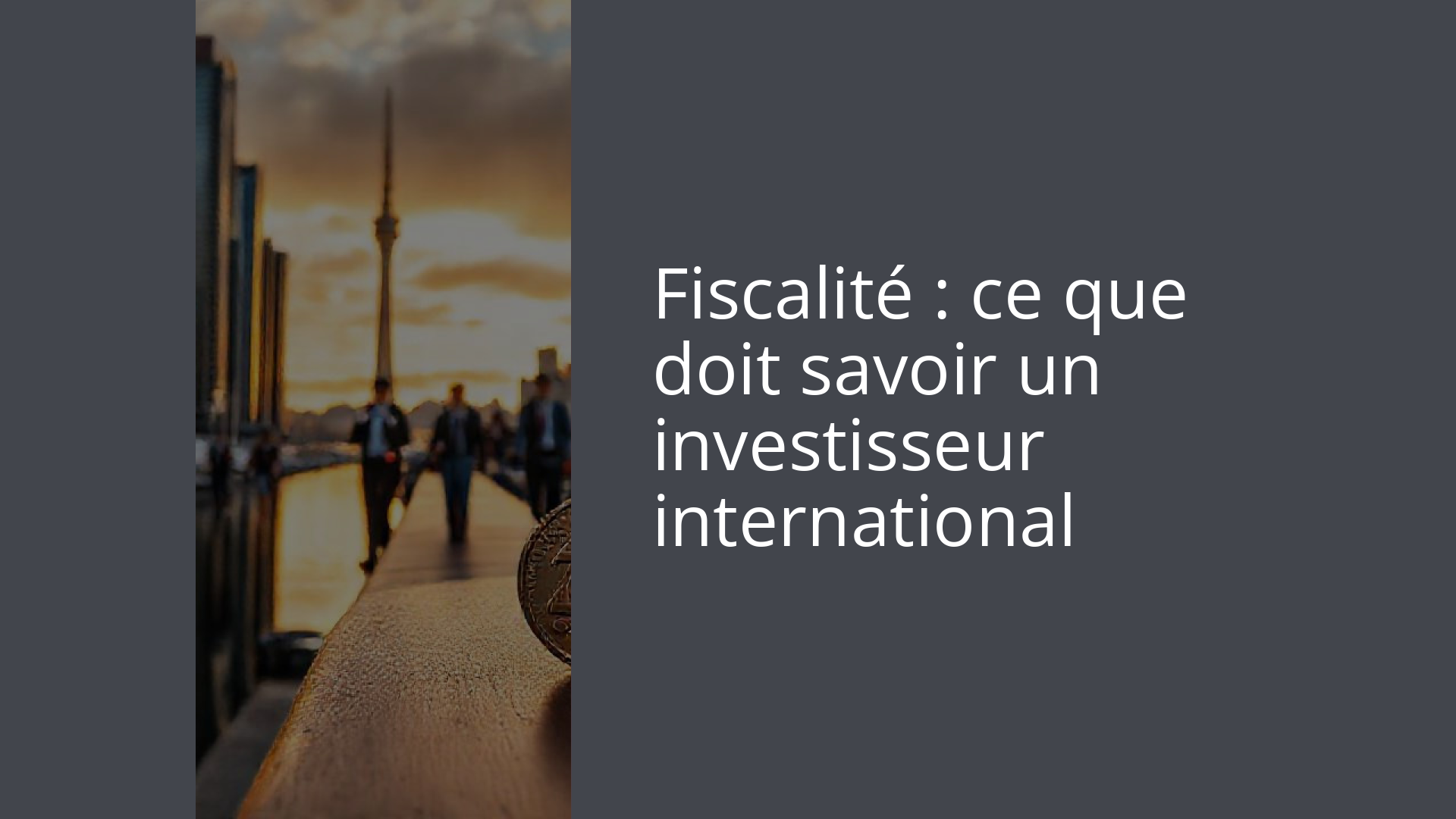 Fiscalité : ce que doit savoir un investisseur international