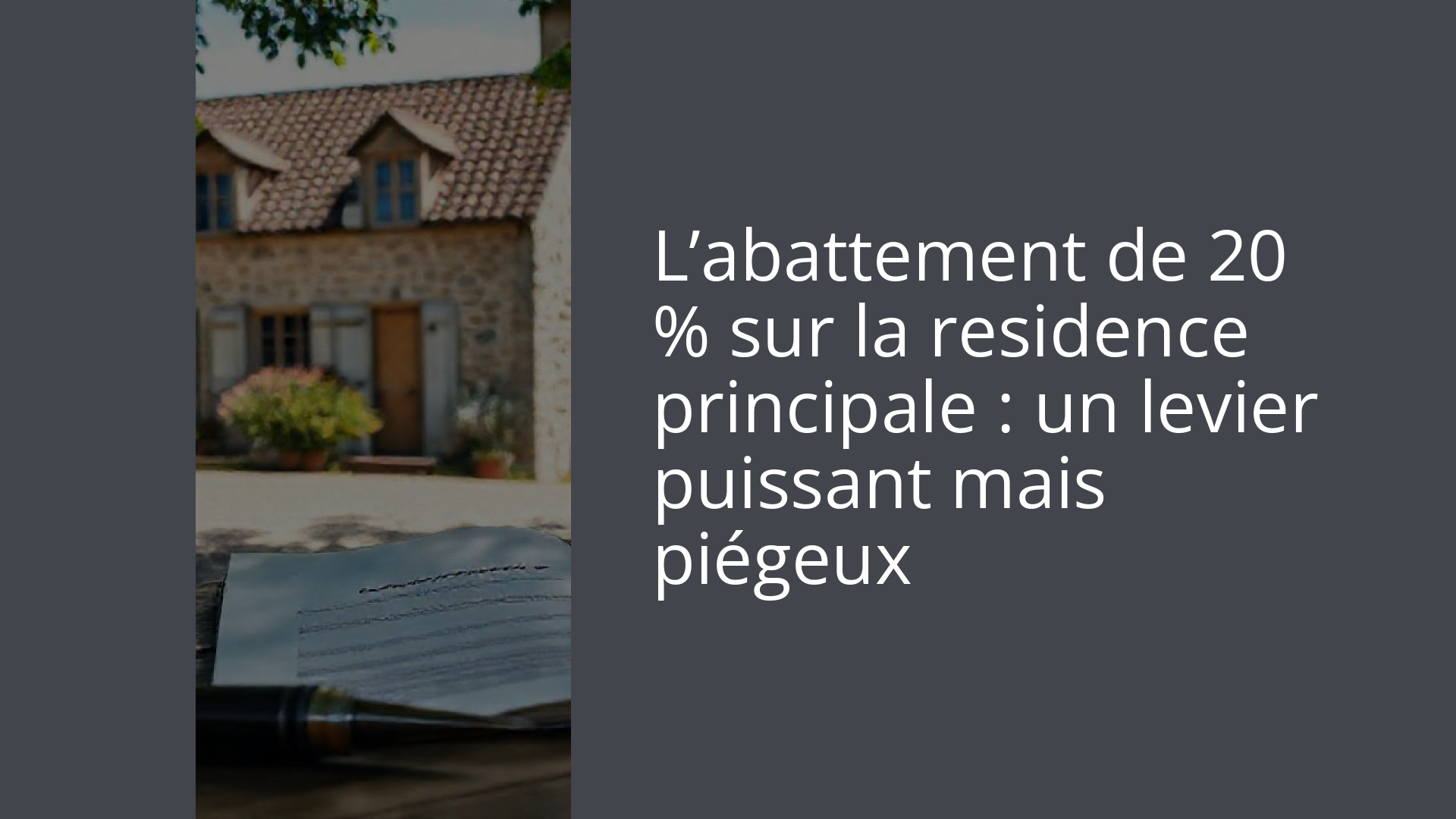 L’abattement de 20 % sur la residence principale : un levier puissant mais piégeux
