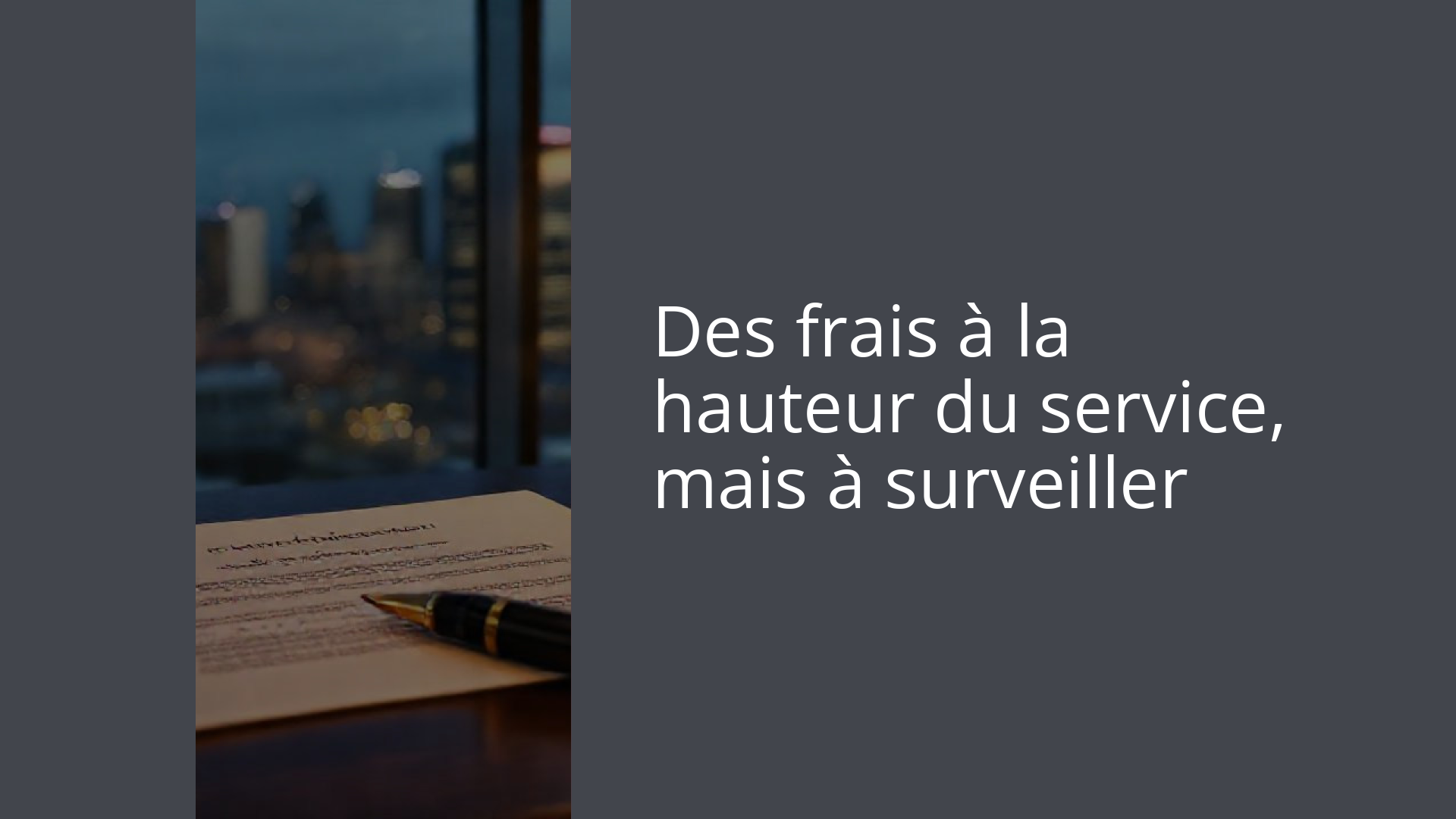 Des frais à la hauteur du service, mais à surveiller