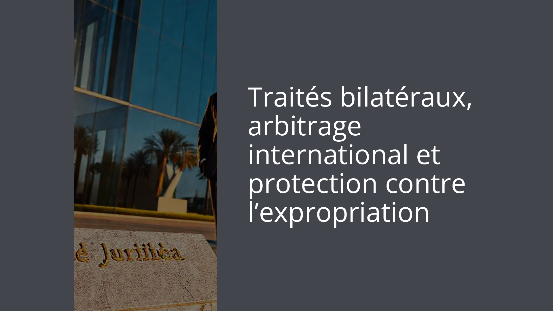 Traités bilatéraux, arbitrage international et protection contre l’expropriation