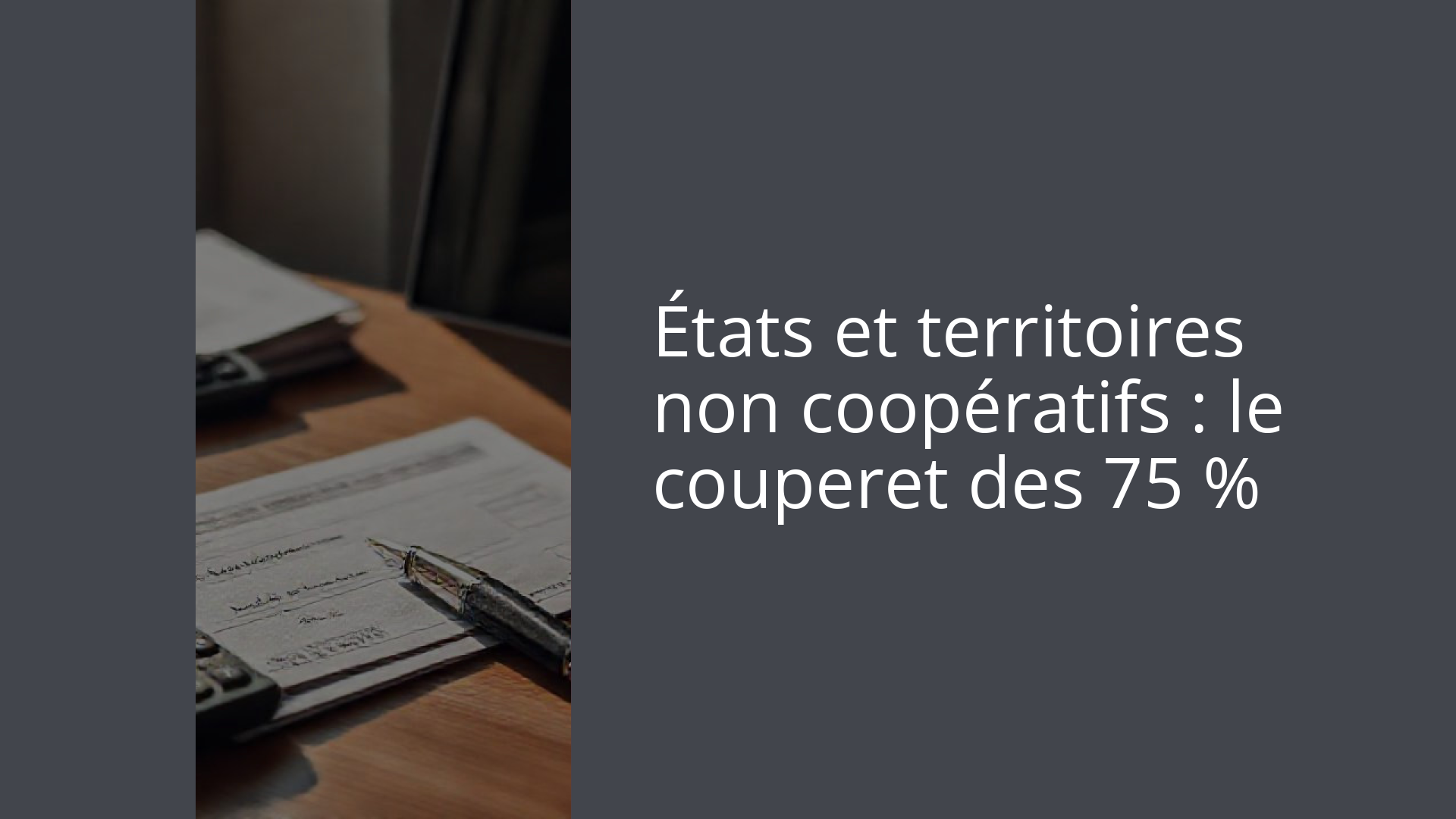 États et territoires non coopératifs : le couperet des 75 %