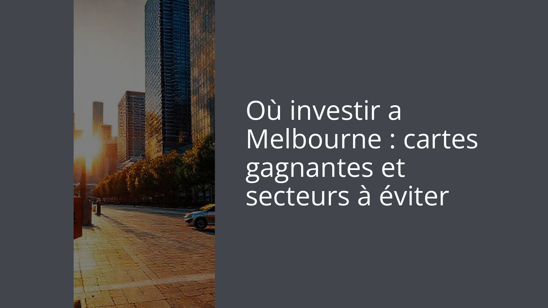 Où investir a Melbourne : cartes gagnantes et secteurs à éviter