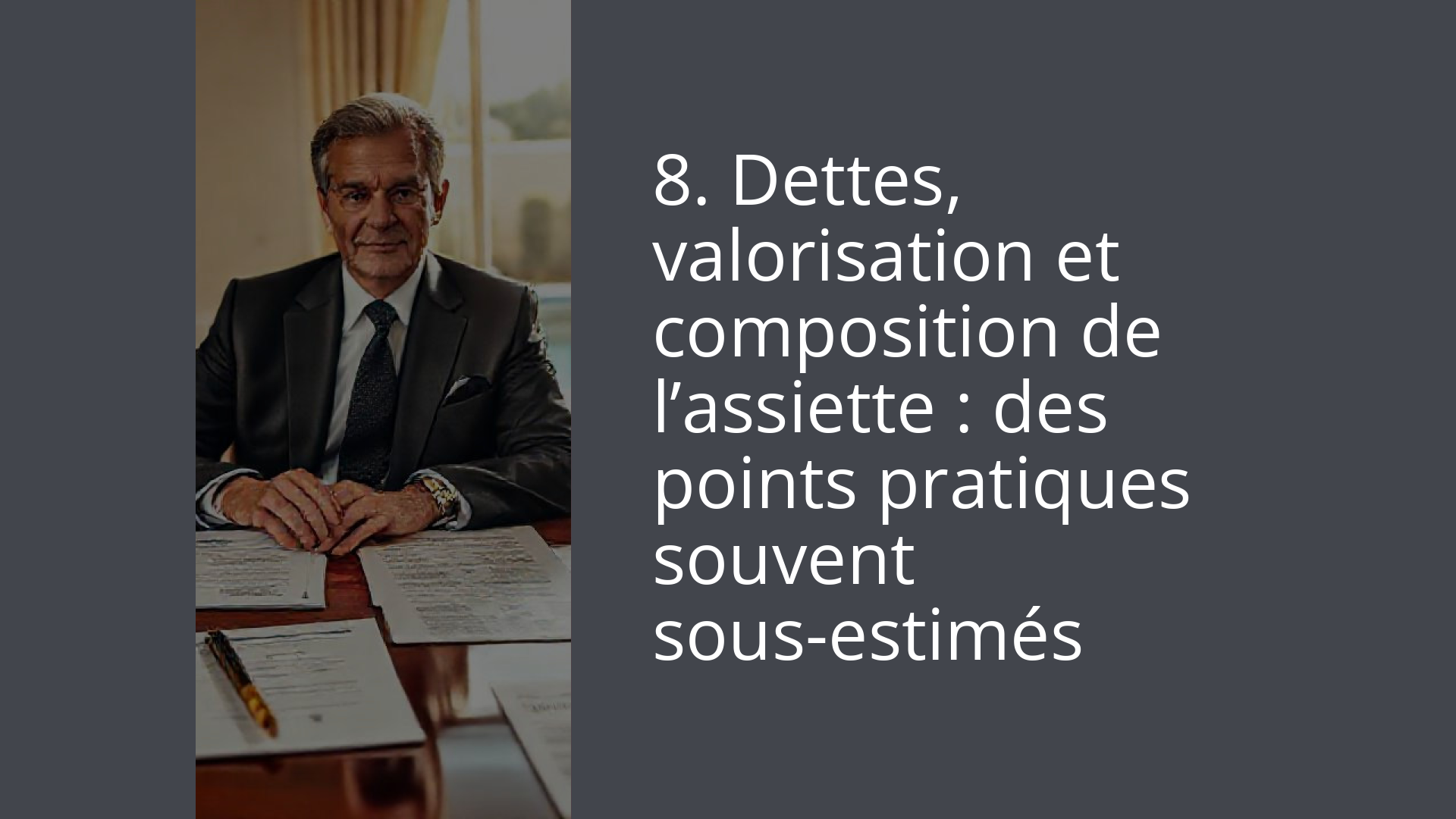 8. Dettes, valorisation et composition de l’assiette : des points pratiques souvent sous-estimés