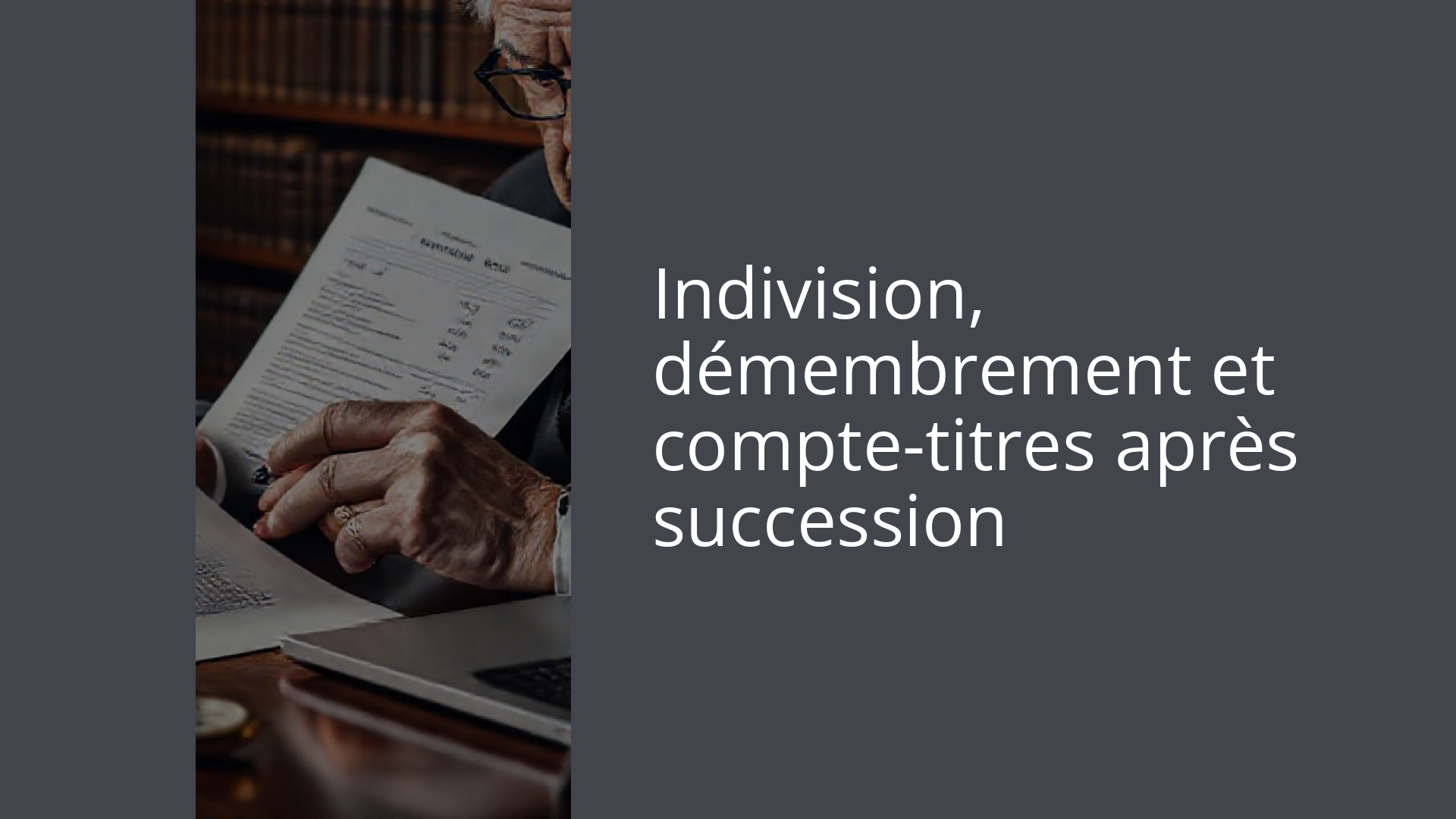 Indivision, démembrement et compte-titres après succession