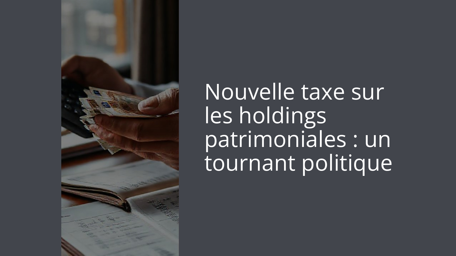 Nouvelle taxe sur les holdings patrimoniales : un tournant politique