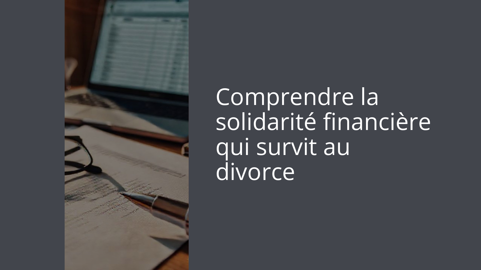 Comprendre la solidarité financière qui survit au divorce