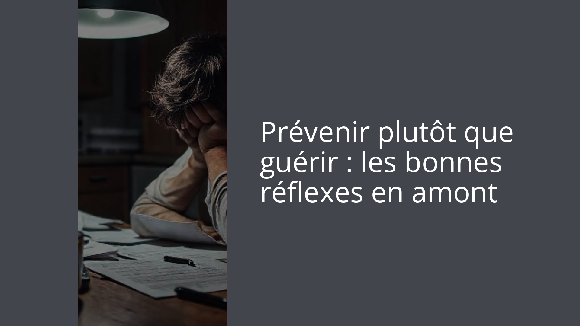 Prévenir plutôt que guérir : les bonnes réflexes en amont