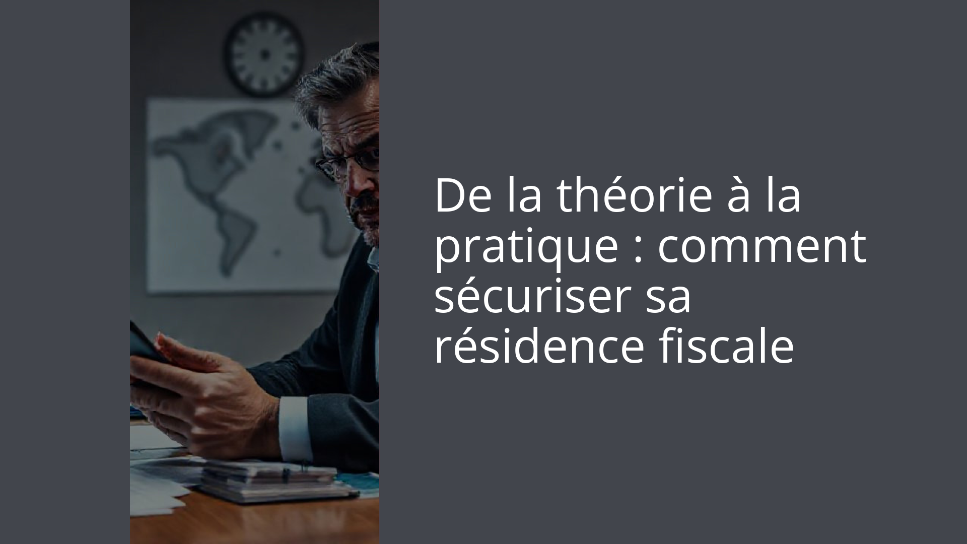 De la théorie à la pratique : comment sécuriser sa résidence fiscale