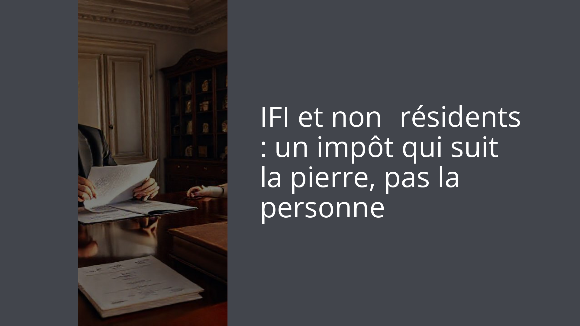 IFI et non‑résidents : un impôt qui suit la pierre, pas la personne