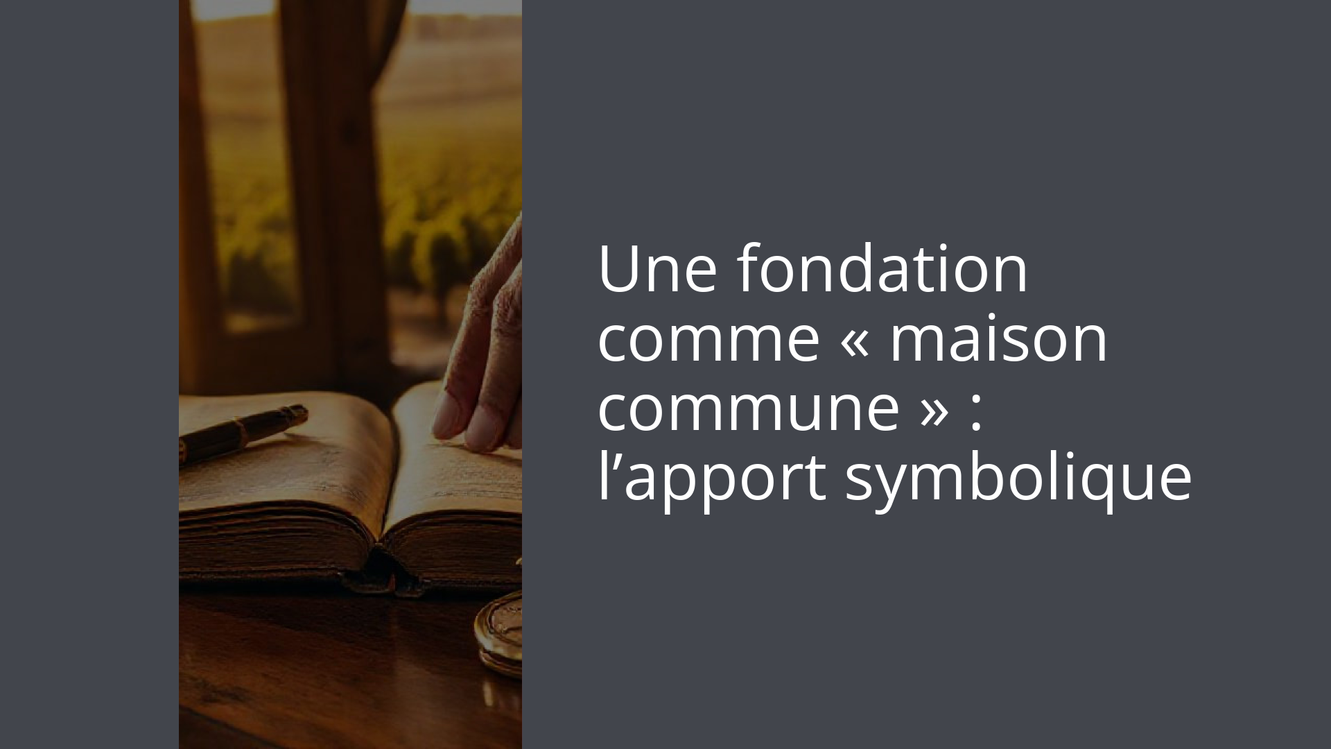 Une fondation comme « maison commune » : l’apport symbolique