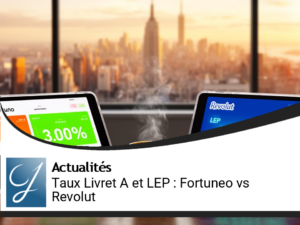 Taux du Livret A et LEP : les perspectives de revalorisation relancent la concurrence entre Fortuneo et Revolut