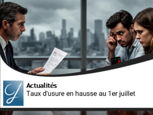 Taux d&rsquo;usure en hausse au 1er juillet : impact sur vos prêts immobiliers