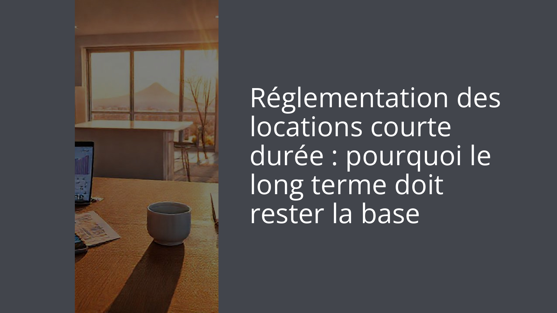 Réglementation des locations courte durée : pourquoi le long terme doit rester la base