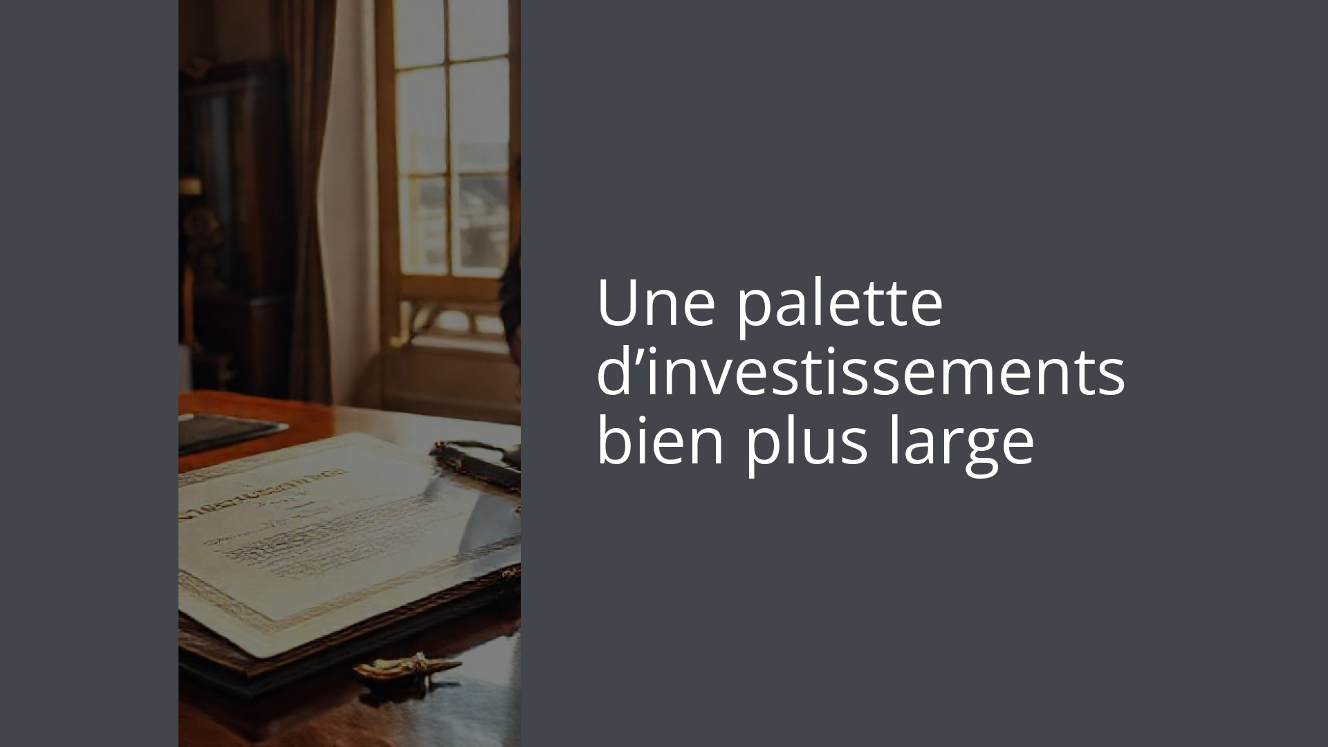 Une palette d’investissements bien plus large
