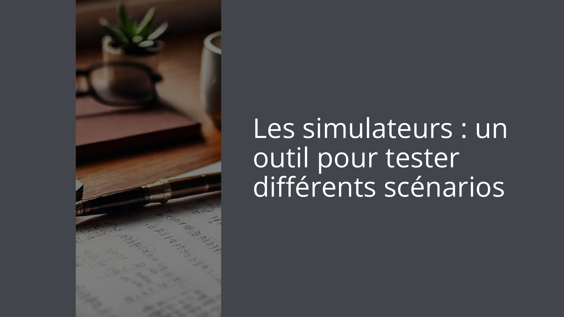 Les simulateurs : un outil pour tester différents scénarios