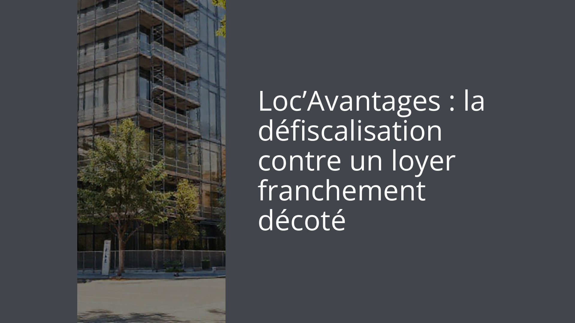 Loc’Avantages : la défiscalisation contre un loyer franchement décoté