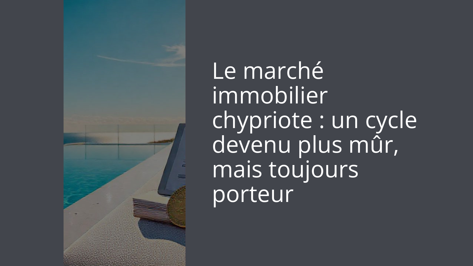 Le marché immobilier chypriote : un cycle devenu plus mûr, mais toujours porteur