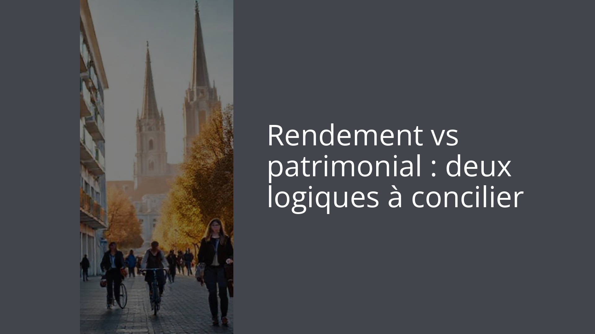 Rendement vs patrimonial : deux logiques à concilier