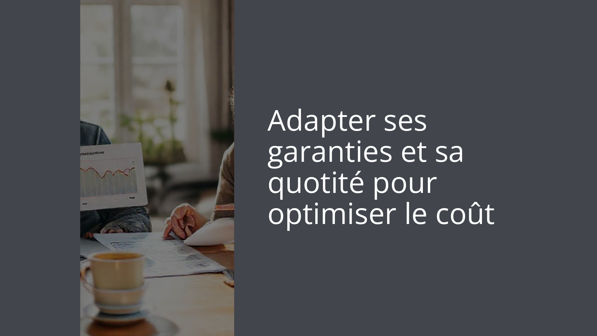 Adapter ses garanties et sa quotité pour optimiser le coût