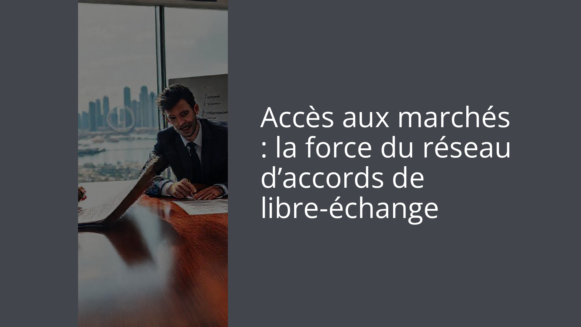 Accès aux marchés : la force du réseau d’accords de libre-échange
