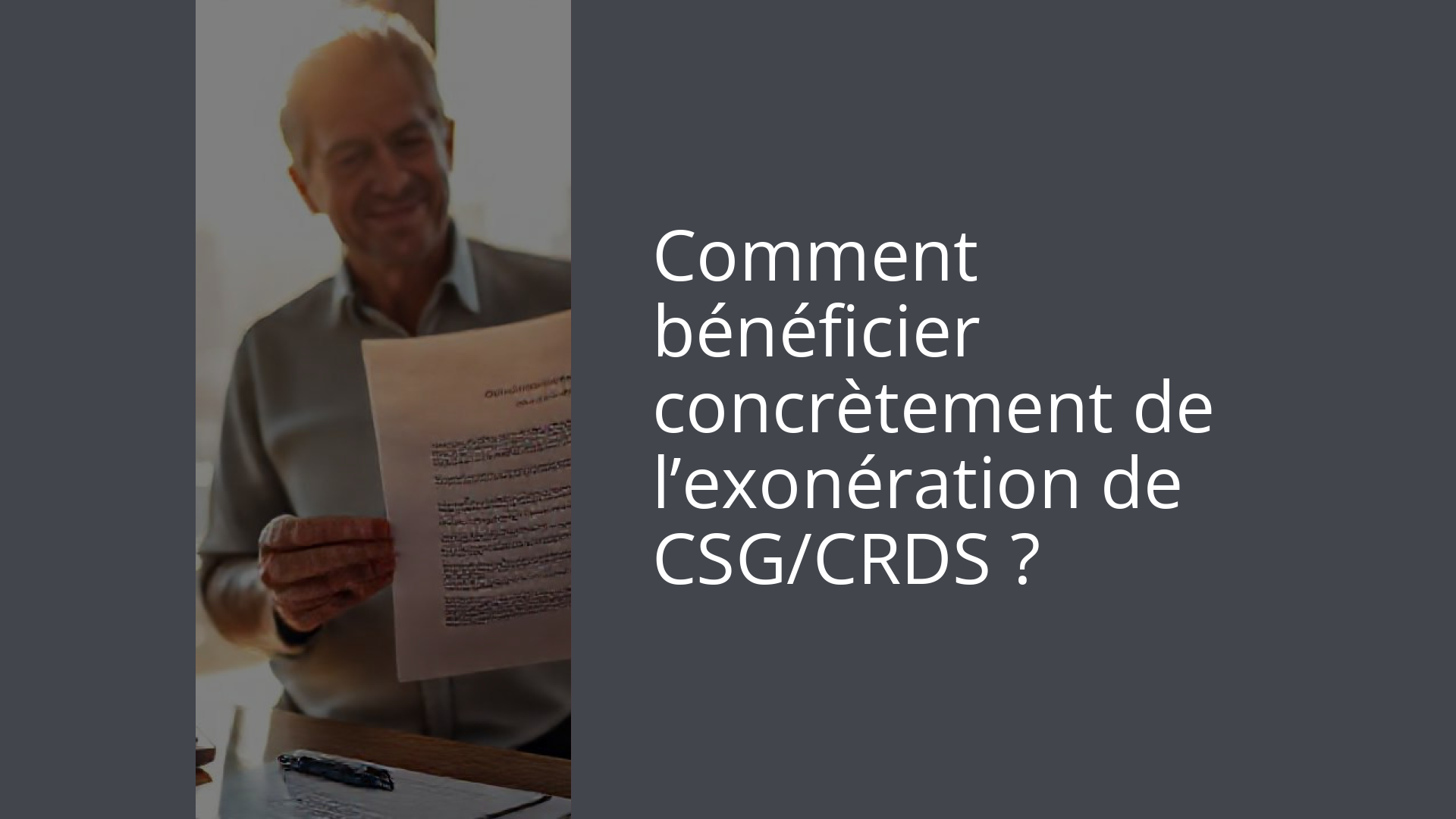 Comment bénéficier concrètement de l’exonération de CSG/CRDS ?