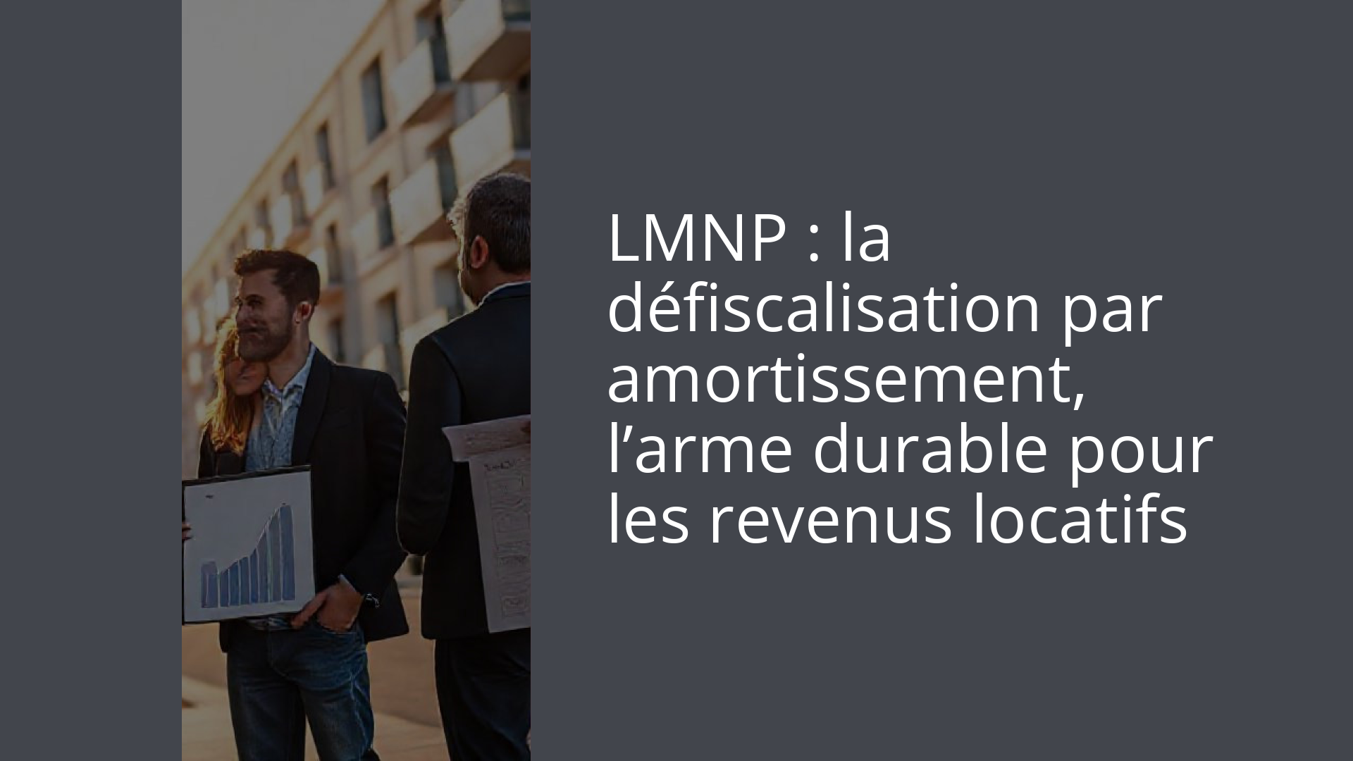 LMNP : la défiscalisation par amortissement, l’arme durable pour les revenus locatifs