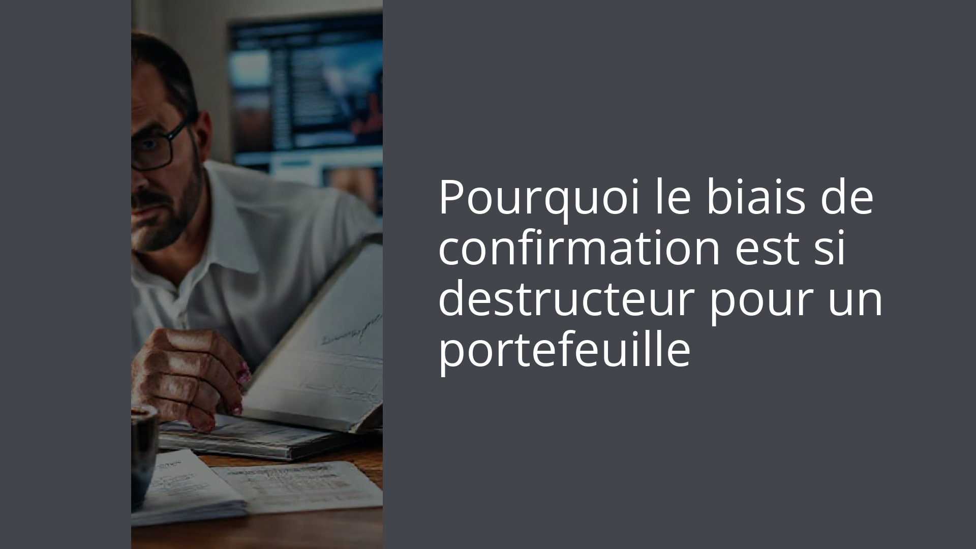 Pourquoi le biais de confirmation est si destructeur pour un portefeuille