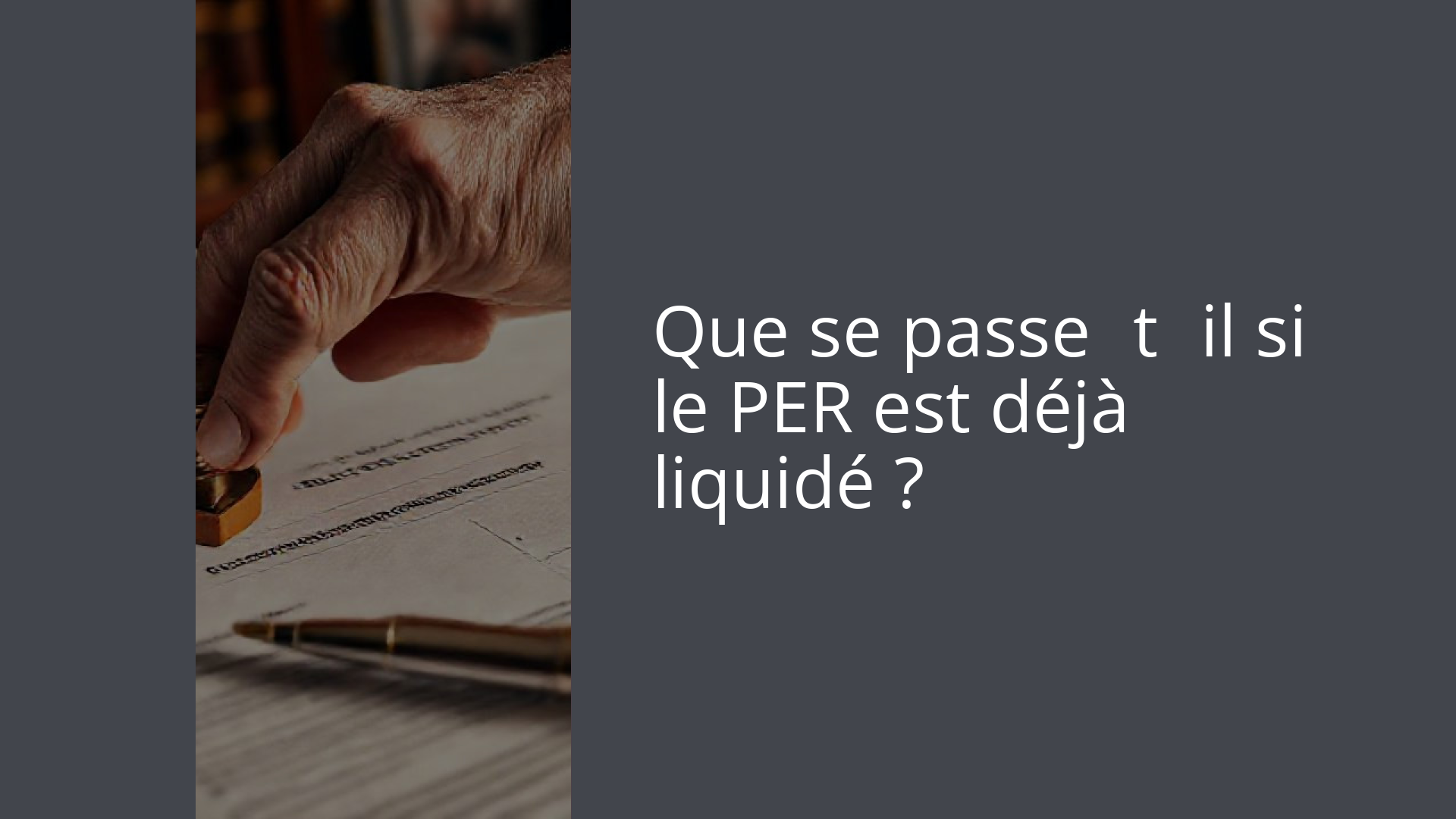 Que se passe‑t‑il si le PER est déjà liquidé ?