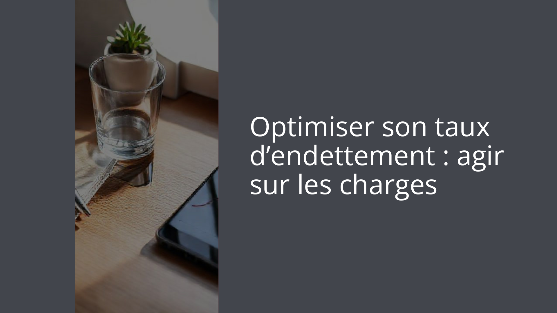 Optimiser son taux d’endettement : agir sur les charges