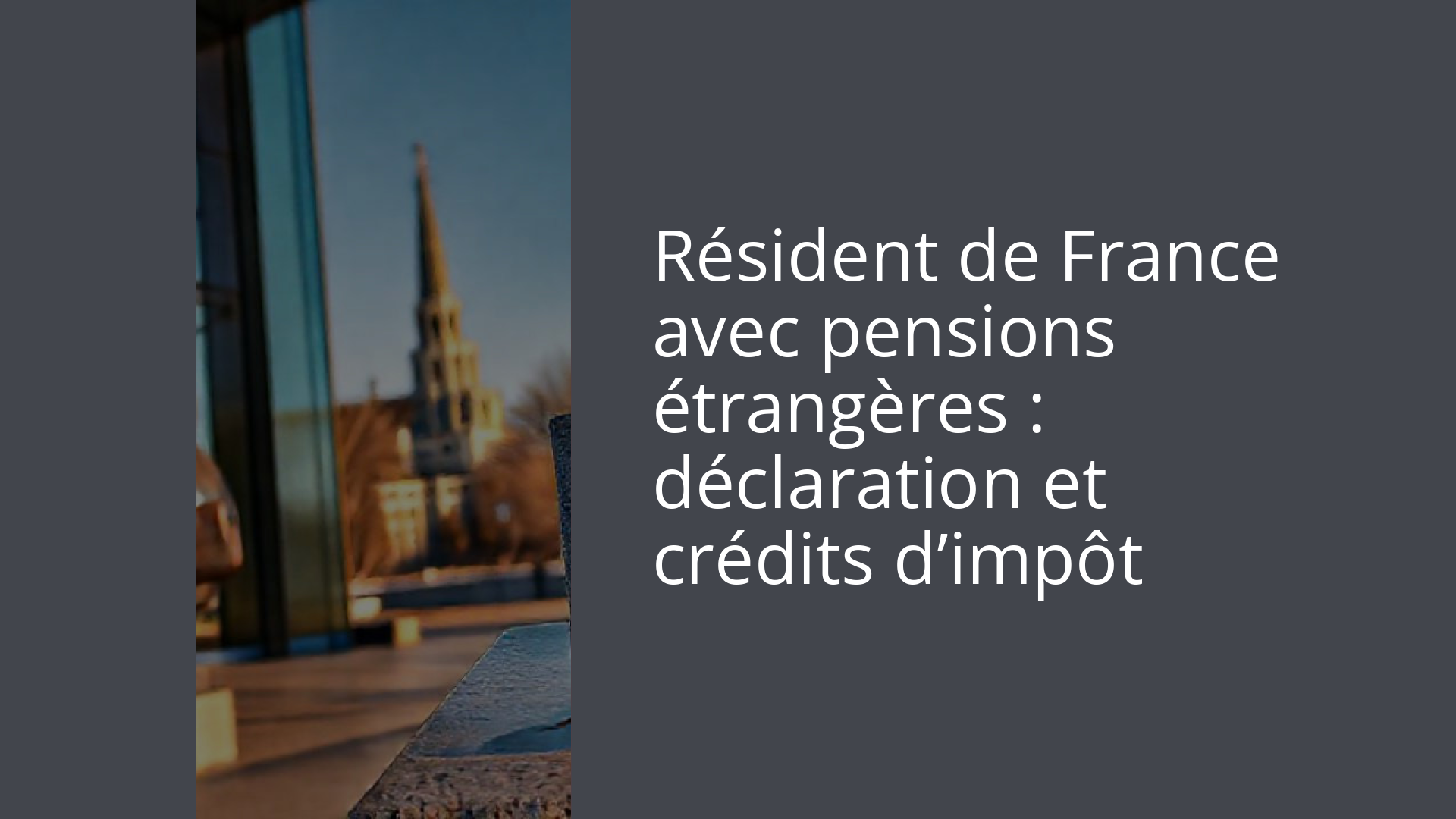Résident de France avec pensions étrangères : déclaration et crédits d’impôt