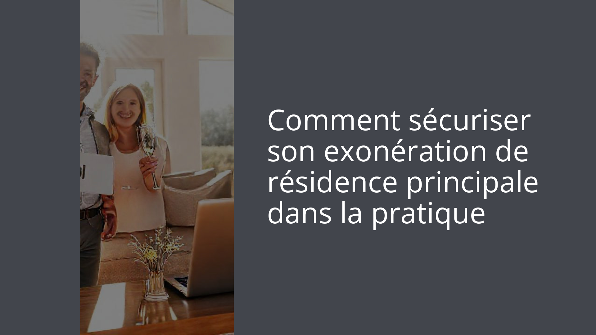 Comment sécuriser son exonération de résidence principale dans la pratique