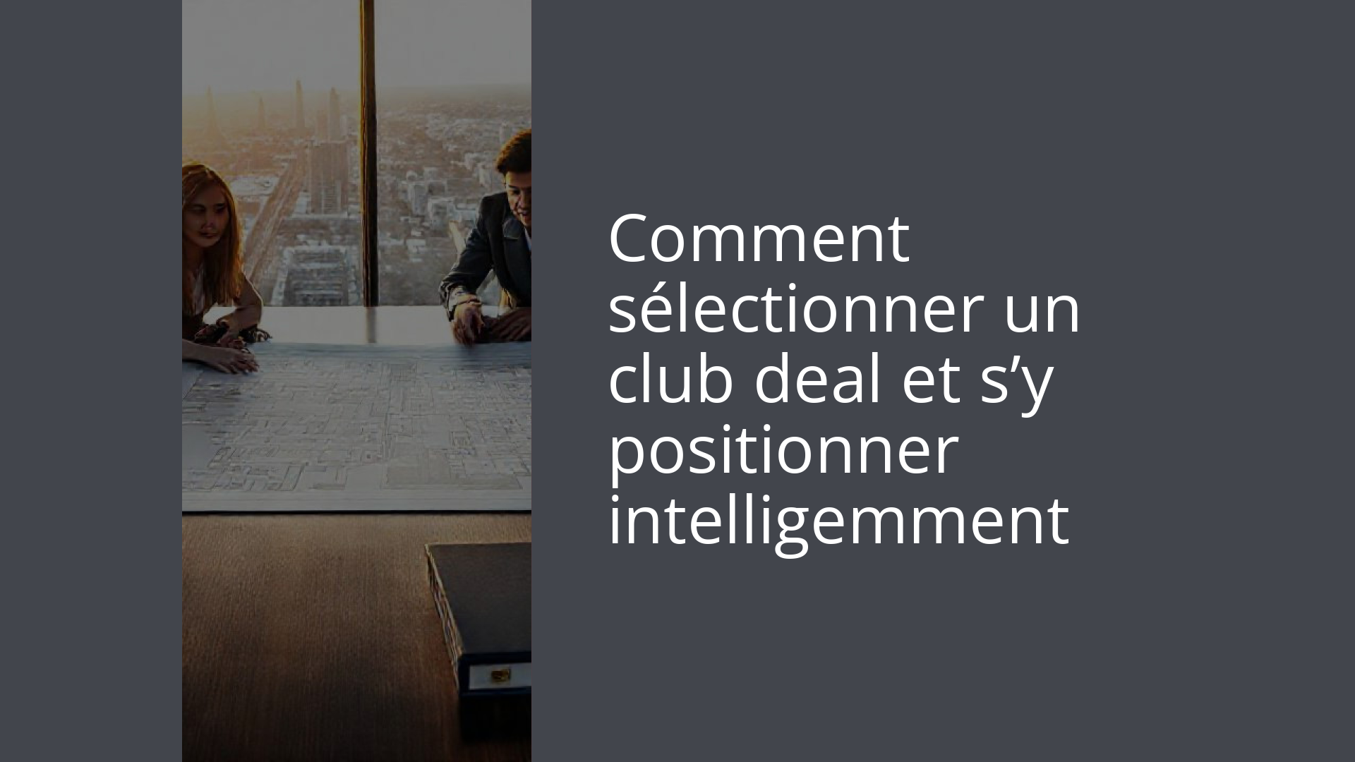 Comment sélectionner un club deal et s’y positionner intelligemment