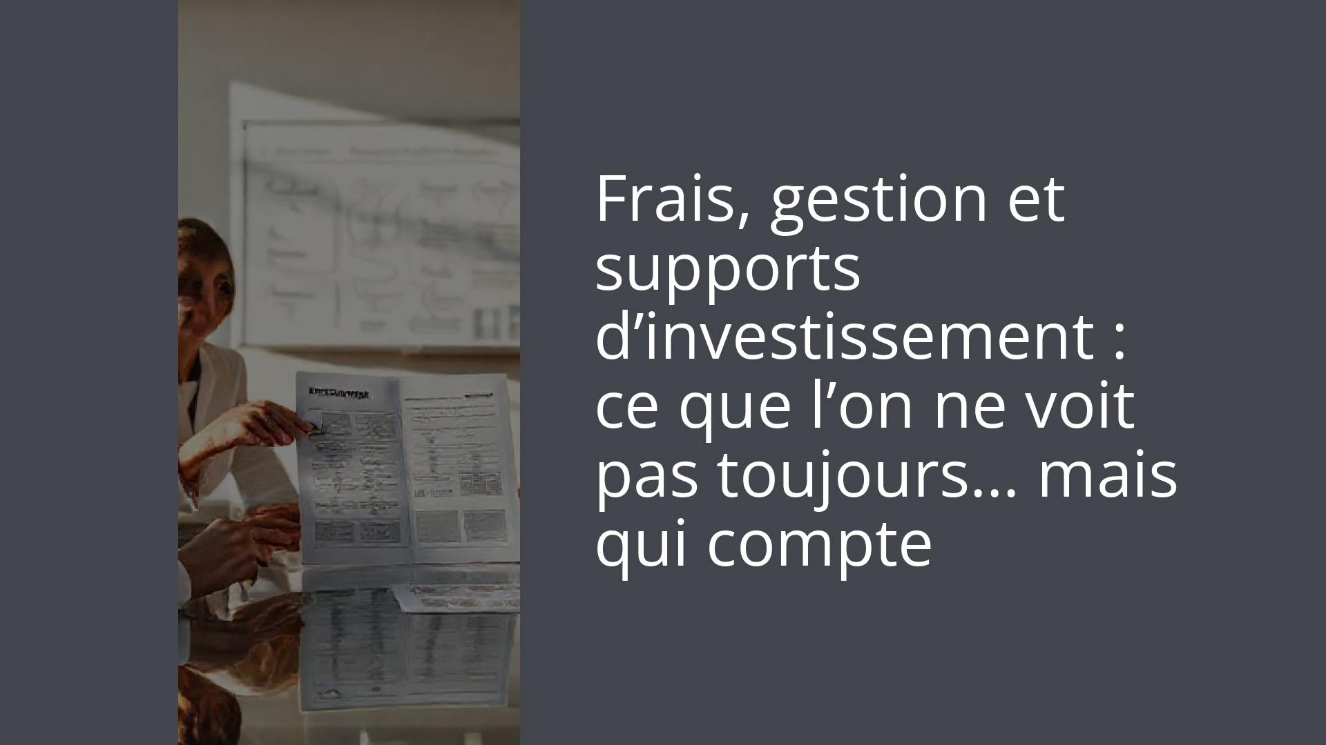 Frais, gestion et supports d’investissement : ce que l’on ne voit pas toujours… mais qui compte