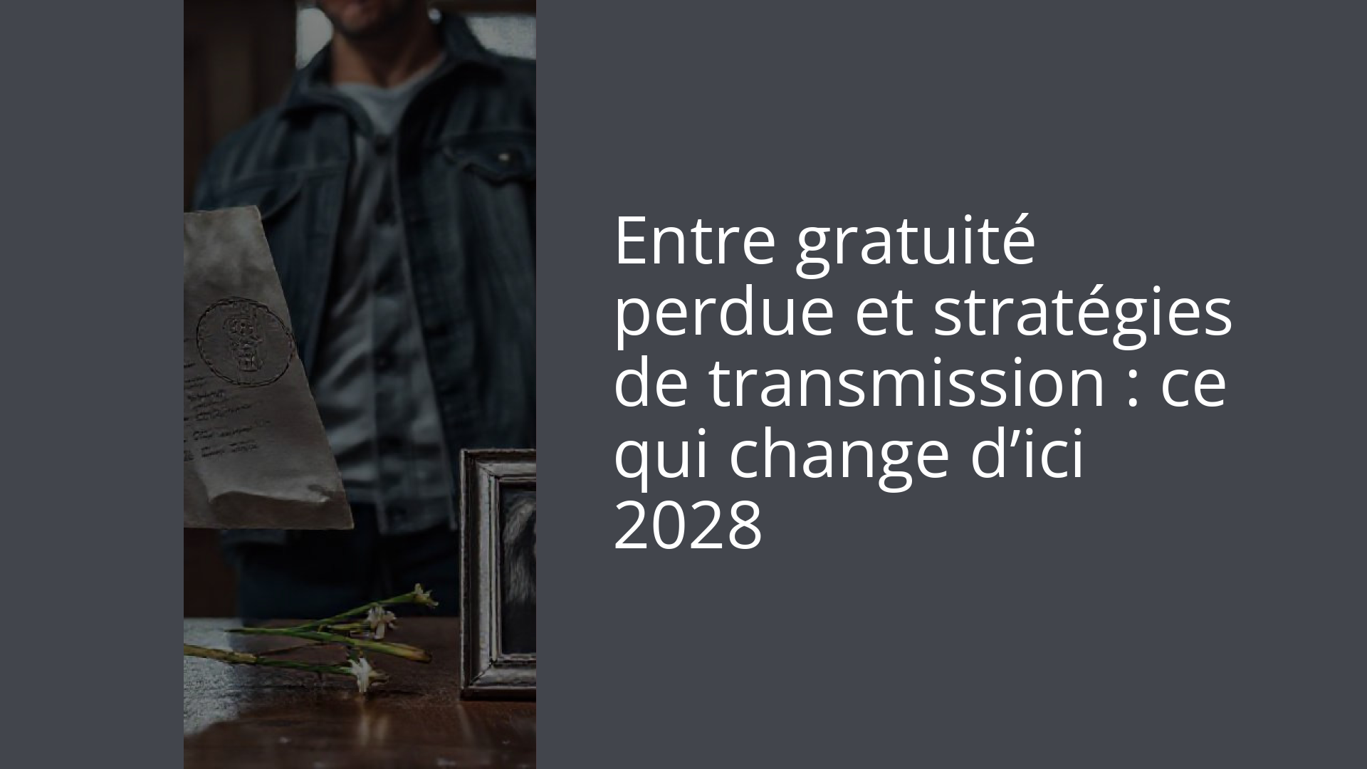 Entre gratuité perdue et stratégies de transmission : ce qui change d’ici 2028
