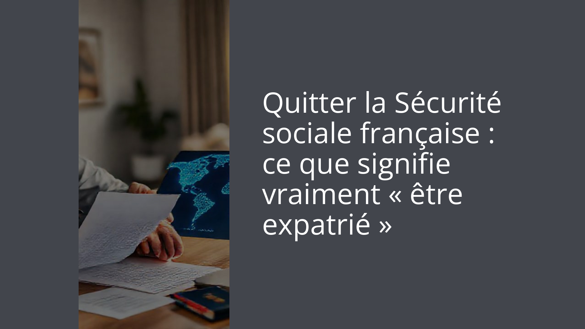 Quitter la Sécurité sociale française : ce que signifie vraiment « être expatrié »