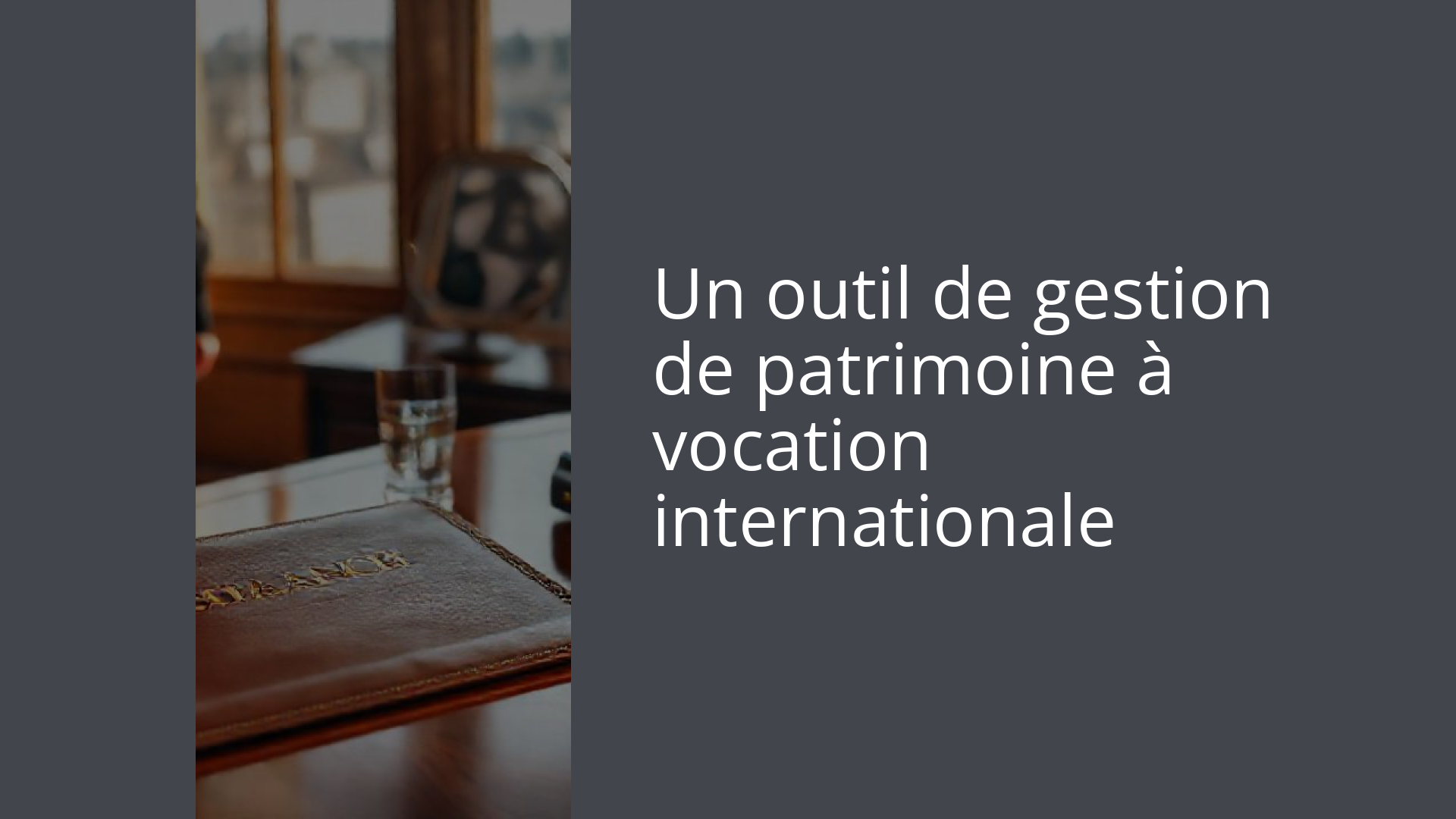 Un outil de gestion de patrimoine à vocation internationale