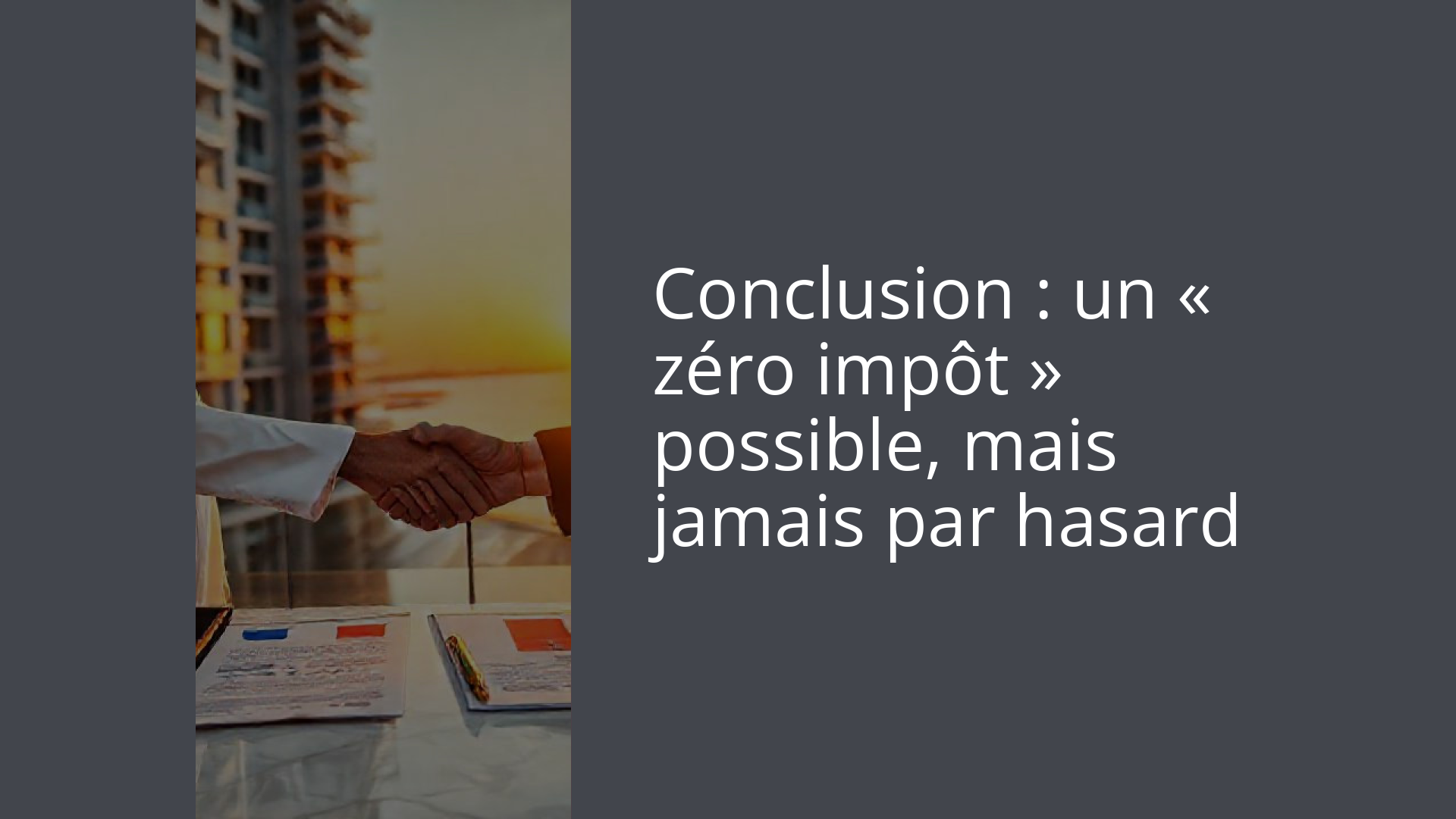 Conclusion : un « zéro impôt » possible, mais jamais par hasard