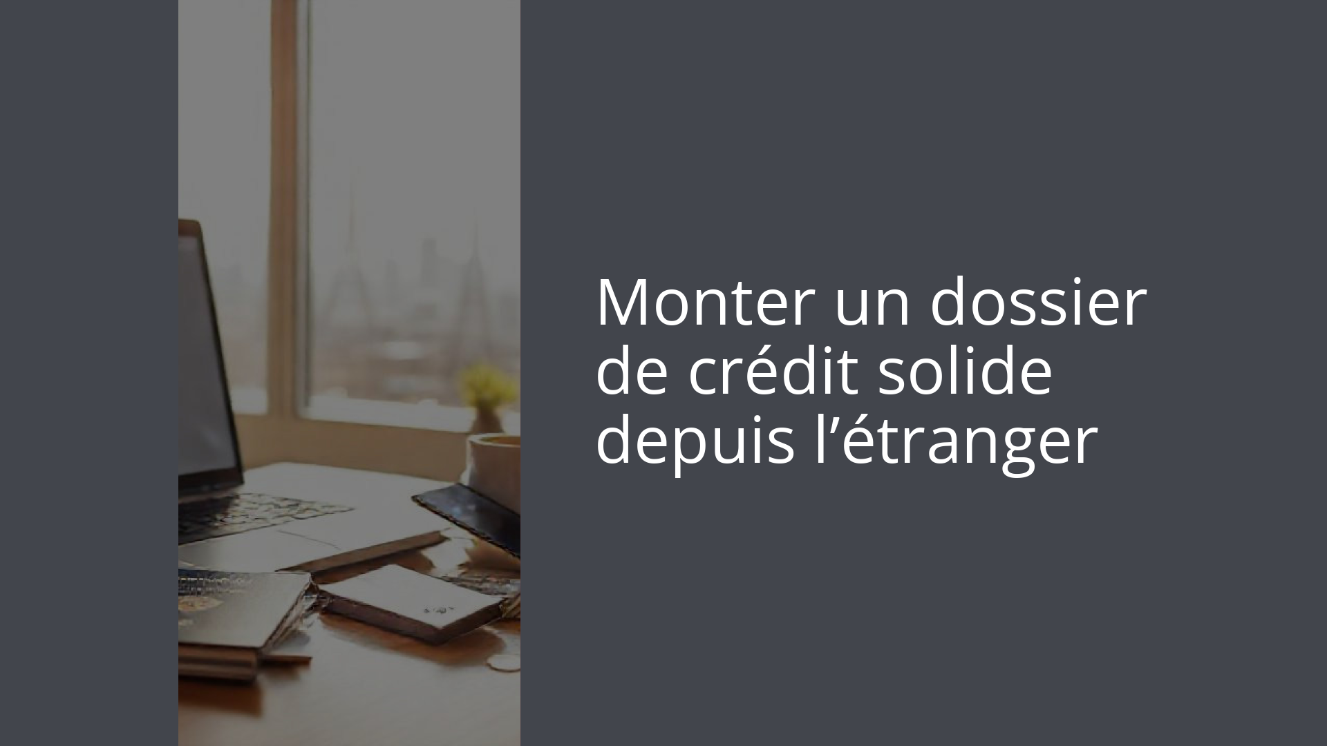 Monter un dossier de crédit solide depuis l’étranger