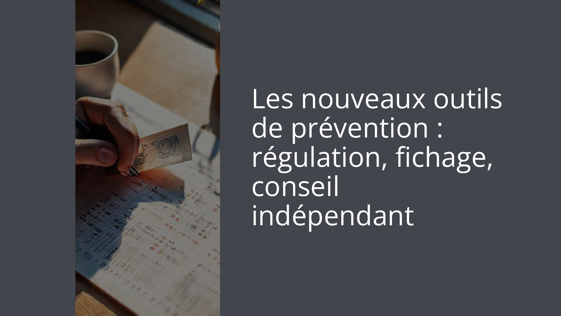 Les nouveaux outils de prévention : régulation, fichage, conseil indépendant